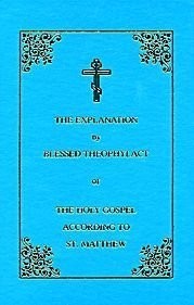 The explanation by Blessed Theophylact, Archbishop of Ochrid and Bulgaria of the Holy Gospel according to St. Matthew