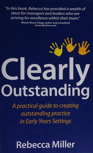 Clearly Outstanding - a Practical Guide to Creating Outstanding Practice in Early Years Settings