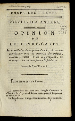 Opinion de Lefebvre-Cayet sur la re solution du 26 germinal an 6, relative aux contestations entre les cre anciers des e migre s, reconnus solvables, & les co-partageans, les co-oblige s, les cautions simples & solidaires