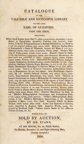 Catalogue of the valuable ... library of the late Earl of Guilford. Part the first [-third] ... Which will be sold by auction, by Mr. Evans ... on ... December 15, and eight following days. [-January 12, and five following days.-February 28, and two following days]
