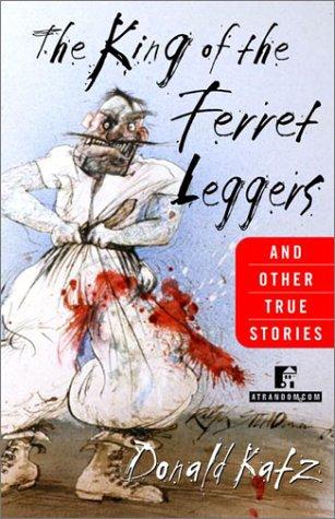 The king of the ferret leggers and other true stories