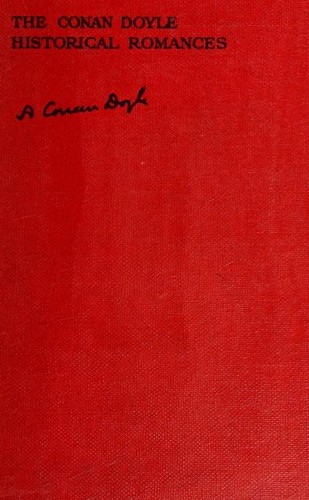 The Conan Doyle Historical Romances. White Company / Sir Nigel / Micah Clarke / Refugees