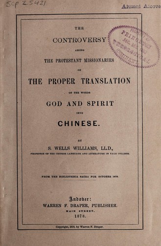The controversy among the Protestant missionaries on the proper translation of the words God and Spirit into Chinese ...