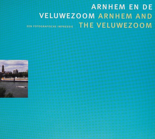 Arnhem en de Veluwezoom = Arnhem and the Veluwezoom