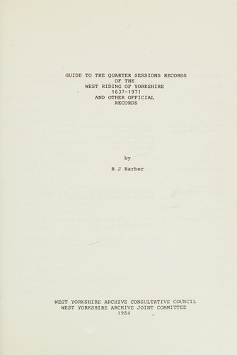 Guide to the Quarter Sessions records of the West Riding of Yorkshire 1637-1971, and other official records