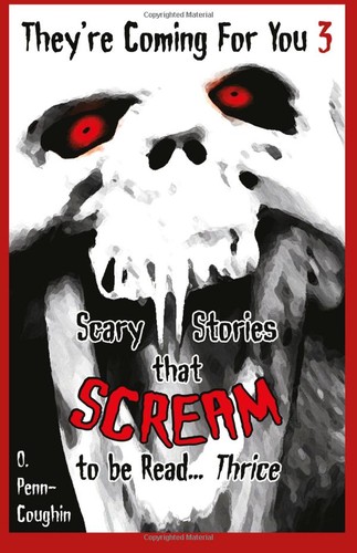 They're Coming For You Scary Stories that Scream to be Read? Thrice #3