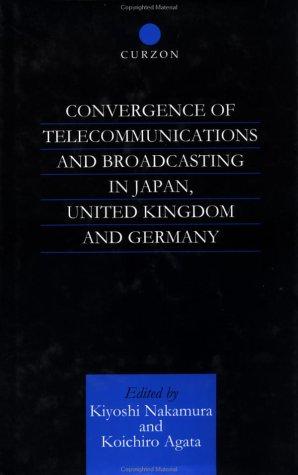 Convergence of Telecommunications and Broadcasting in Japan, United Kingdom and Germany