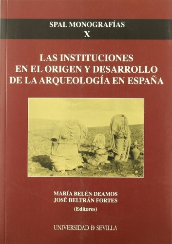 Las instituciones en el origen y desarrollo de la arqueología en España