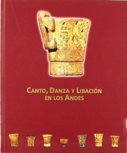 Canto, Danza y Libacion En Los Andes