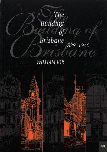 The building of Brisbane, 1828-1940