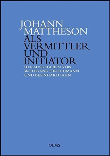 Johann Mattheson als Vermittler und Initiator