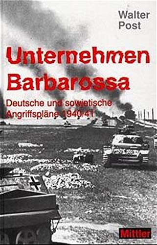 Unternehmen Barbarossa. Deutsche und sowjetische Angriffspläne 1940/41