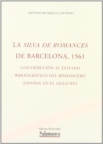 La Silva de Romances de Barcelona, 1561. Contribución al estudio bibliográfico del romancero español en el siglo XVI