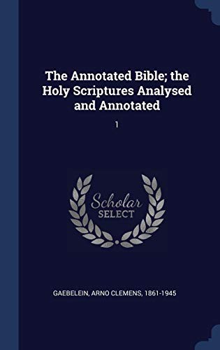 Annotated Bible; the Holy Scriptures Analysed and Annotated