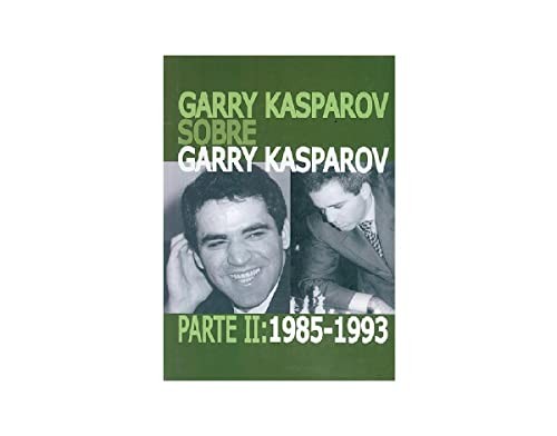 Garry Kasparov sobre Garry Kasparov. Parte II