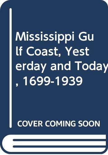 Mississippi gulf coast: yesterday and today, 1699-1939