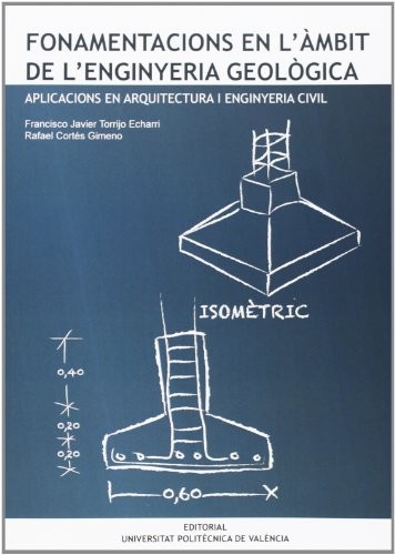 FONAMENTACIONS EN L'ÀMBIT DE L'ENGINYERIA GEOLÒGICA. APLICACIONS EN ARQUITECTURA I ENGINYERIA CIVIL