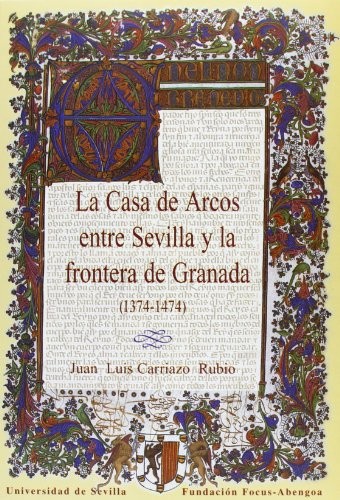 La Casa de Arcos entre Sevilla y la frontera de Granada .