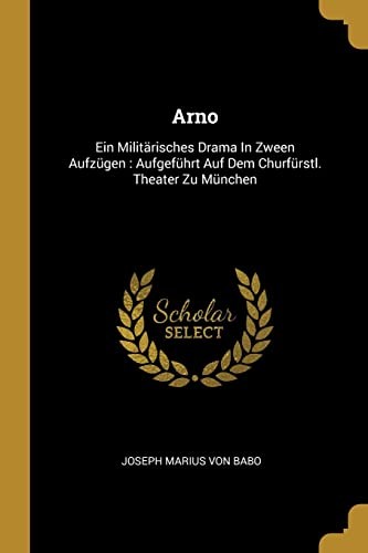 Arno : Ein Militärisches Drama in Zween Aufzügen