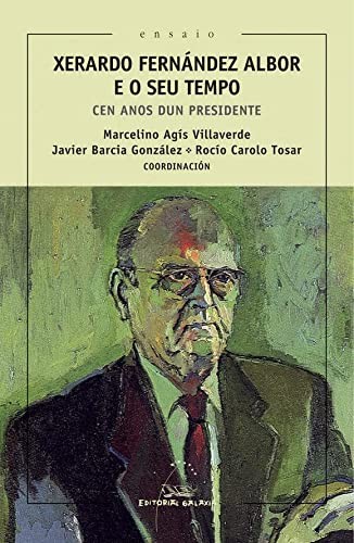 Xerardo fernandez albor e o seu tempo.cen anos dun presiden