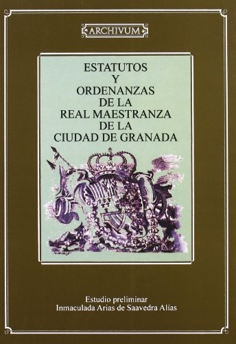 Estatutos y ordenanzas de la Real Maestranza de la ciudad de Granada