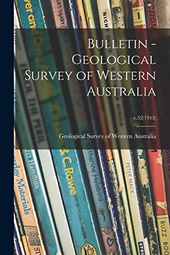 Bulletin - Geological Survey of Western Australia; V. 52(1913)