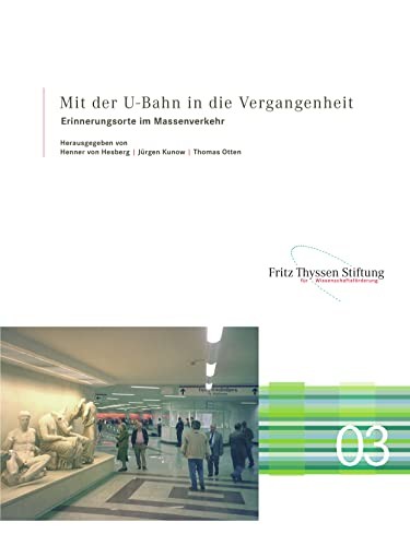 Mit der U-Bahn in Die Vergangenheit - Erinnerungsorte Im Massenverkehr
