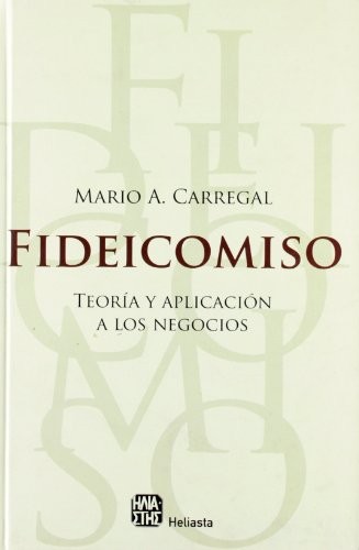 Fideicomiso. teoria y aplicacion a los negocios