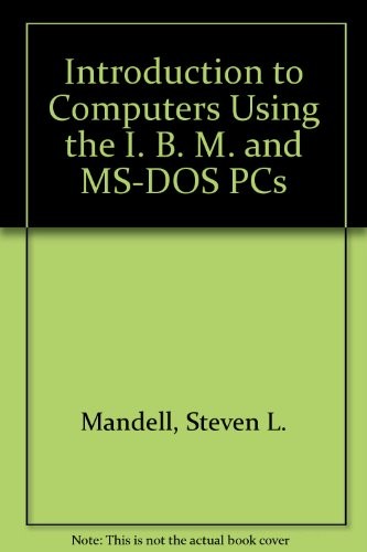 Introduction to computers using the IBM and MS-DOS PCs