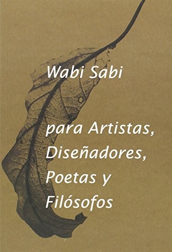 Wabi- Sabi para artistas, diseñadores, poetas y filósofos