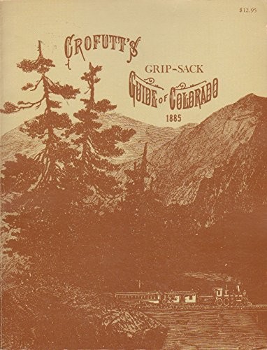 Crofutt's grip-sack guide of Colorado, 1885 edition [and]