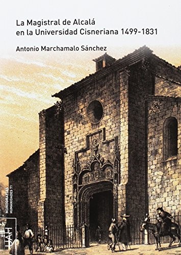 La Magistral de Alcalá en la Universidad Cisneriana 1499-1831 + CD