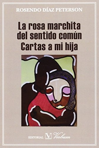 ROSA MARCHITA DEL SENTIDO COMUN CARTAS A MI HIJA