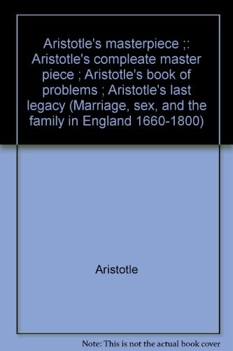 Aristotle's master-piece. Aristotle's compleat master piece. Aristotle's book of problems. Aristotle's last legacy