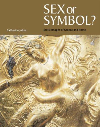 Sex Or Symbol? Erotic Images of Greece and Rome