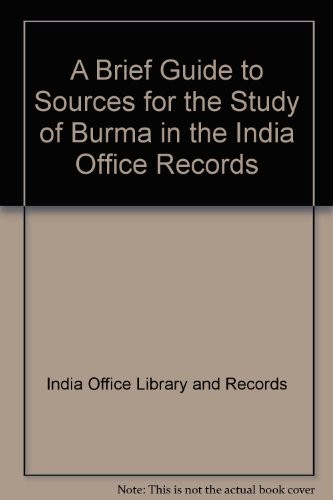 A brief guide to sources for the study of Burma in the India Office Records