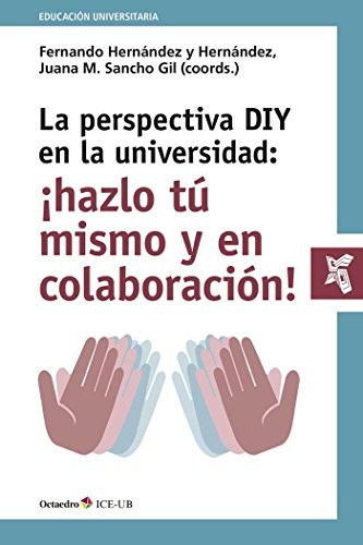 La perspectiva DIY en la universidad : Áhazlo t mismo y en colaboracin!