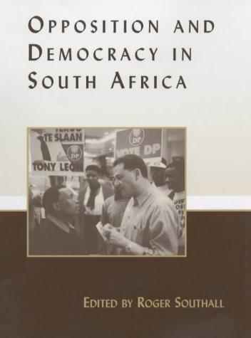 Opposition and Democracy in South Africa (Democratization Studies)