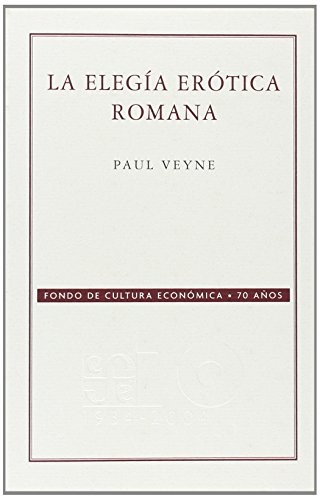 La elegía erótica romana. El amor, la poesía y el Occidente