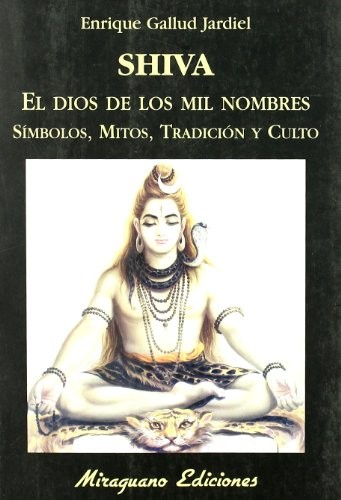 Shiva, el dios de los mil nombres. Símbolos, mitos, tradición y culto