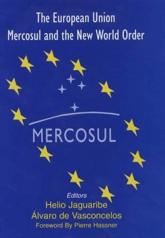 EUROPEAN UNION, MERCOSUL AND THE NEW WORLD ORDER; ED. BY HELIO JAGUARIBE