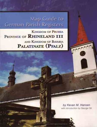 Rhineland III - Regierungsbezirk Trier & Kingdom of Bavaria, Province of the Pfalz (Map Guide to German Parish Registers, Volume 13)