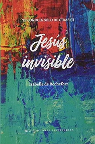 Jesús invisible. Te conocía sólo de oídas 1