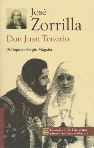 Don Juan Tenorio. Prologo con resena critica de la obra, vida y obra del autor, y marco historico.