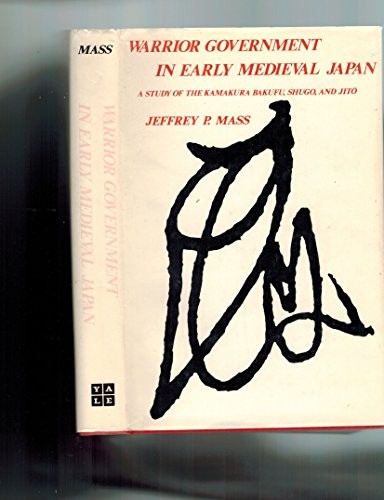 Warrior Government in Early Mediaeval Japan (Yale historical publications. Miscellany)