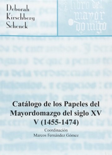 Catálogo de los Papeles del Mayordomazgo del Siglo XV, Vol. V. .