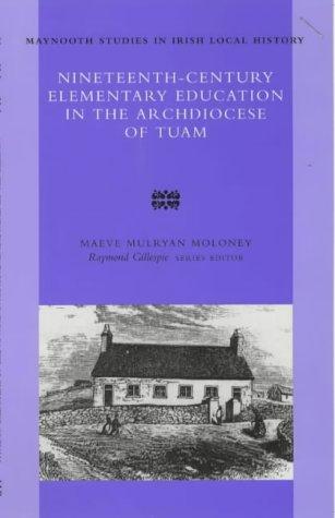 Nineteenth Century Elementary Education in the Archdiocese of Tuam (Maynooth Studies in Irish Local History)
