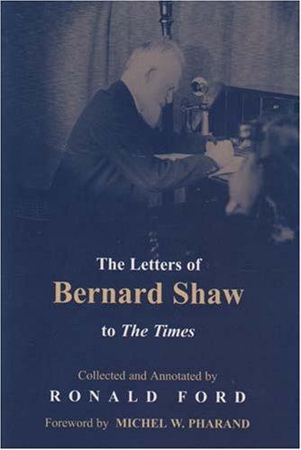 LETTERS OF BERNARD SHAW TO THE TIMES, 1898-1950; ED. BY RONALD FORD