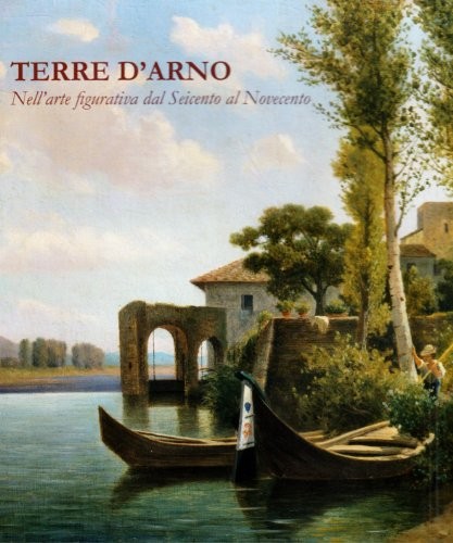 Terre d'Arno nell'arte figurativa dal Seicento al Novecento