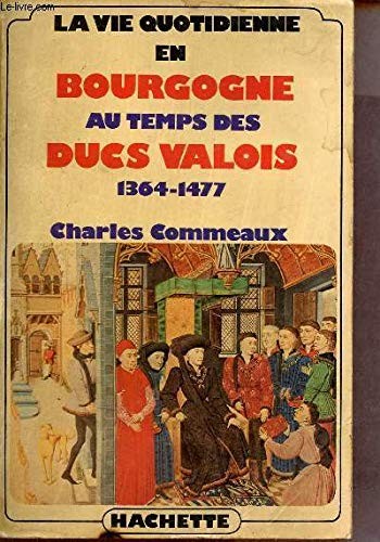 La vie quotidienne en Bourgogne au temps des ducs Valois